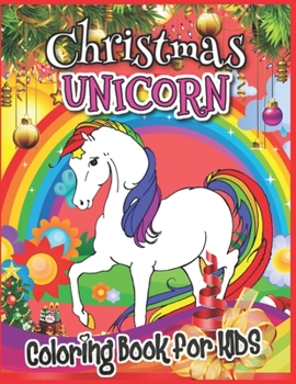 Christmas Unicorn Coloring Book for Kids: Creative Christmas Unicorn Coloring Book for Toddlers, Jumbo Christmas Coloring Book For Boys & Girls Ages 2-4 (Holiday Coloring Books for Kids)