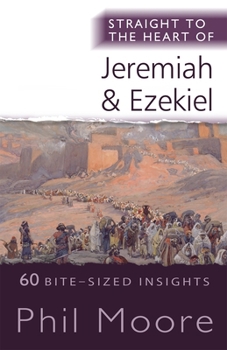 Paperback Straight to the Heart of Jeremiah and Ezekiel: 60 Bite-Sized Insights Book