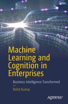 Paperback Machine Learning and Cognition in Enterprises: Business Intelligence Transformed Book