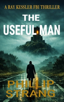 The Useful Man: A Ray Kessler FBI Thriller