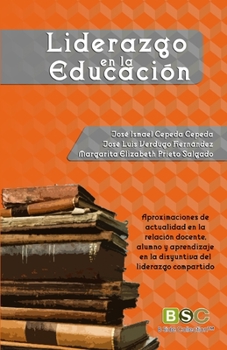 Paperback Liderazgo en la educacion: Aproximaciones de actualidad en la relación docente, alumno y aprendizaje en la disyuntiva del liderazgo compartido [Spanish] Book