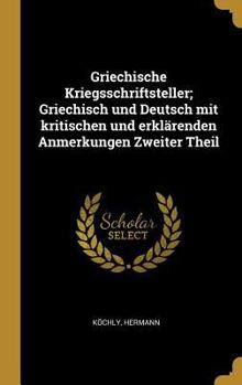 Hardcover Griechische Kriegsschriftsteller; Griechisch und Deutsch mit kritischen und erklärenden Anmerkungen Zweiter Theil [German] Book