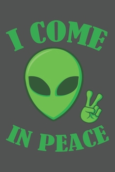 I Come In Peace: Sci-Fi, Alien, Ufo, Weltraum Dina5 Liniert Notizbuch Tagebuch Planer Notizblock Kladde Journal Strazze Malheft