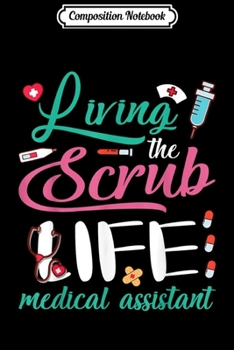 Composition Notebook: Living The Scrub Life Medical Assistant Merry Christmas Xmas  Journal/Notebook Blank Lined Ruled 6x9 100 Pages
