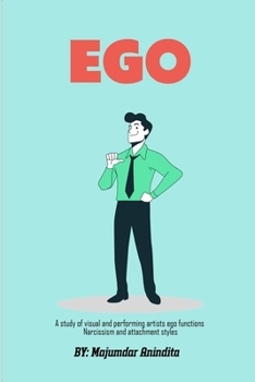 Paperback A Study Of Visual And Performing Artists Ego Functions Narcissism And Attachment Styles Book