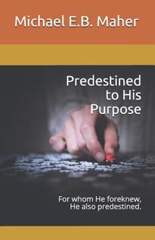 Paperback Predestined to His Purpose: For whom He foreknew, He also predestined. Book