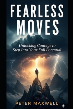 Paperback Fearless Moves: Unlocking Courage to Step Into Your Full Potential Book