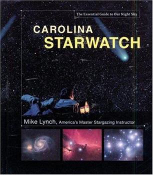 Carolina StarWatch: The Essential Guide to Our Night Sky (Starwatch: The Essential Guide to Our Night Sky)
