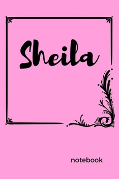 SHEILA NOTEBOOK: 6X9 120 BLANK LINED PAGES MATTE COVER PERSONALIZED CUSTOM NAME JOURNAL (DIARY &NOTEBOOK) TO WRITE IN.