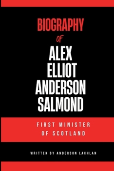 Paperback Alex Salmond: Biography of Alex Salmond - First Minister of Scotand Book