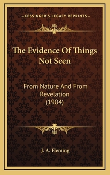The Evidence Of Things Not Seen: From Nature And From Revelation