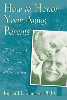 Paperback How to Honor Your Aging Parents: Fundamental Principles of Caregiving Book