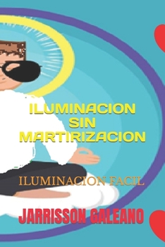 Paperback Iluminación sin martirizacion: Iluminación facil [Spanish] Book
