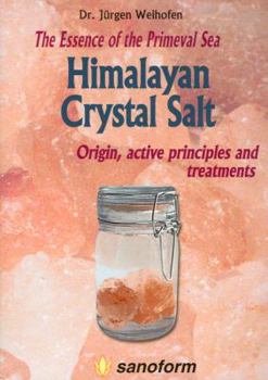 Paperback Himalayan Crystal Salt: The Essence of the Primeval Sea Origin, Active Principles and Treatments Book