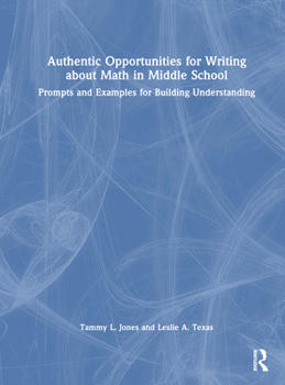 Hardcover Authentic Opportunities for Writing about Math in Middle School: Prompts and Examples for Building Understanding Book