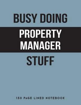 Paperback Busy Doing Property Manager Stuff: 150 Page Lined Notebook Book