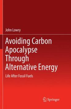 Paperback Avoiding Carbon Apocalypse Through Alternative Energy: Life After Fossil Fuels Book