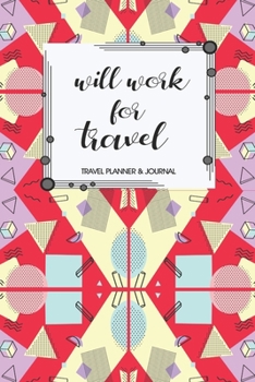 Travel Planner & Journal: Will Work For Travel Explore Everywhere Extraordinary Itineraries Portofolio Organizer Planner