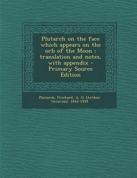 Paperback Plutarch on the Face Which Appears on the Orb of the Moon: Translation and Notes, with Appendix [Latin] Book