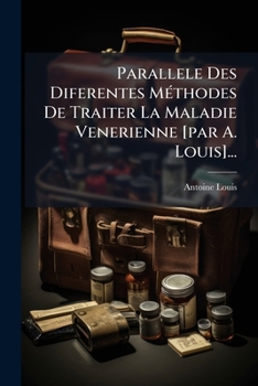 Paperback Parallele Des Diferentes Méthodes De Traiter La Maladie Venerienne [par A. Louis]... [French] Book