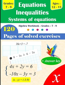 Equations, Inequalities, and Systems of Equations | Grades 7-9: 120 Pages of Solved Exercises