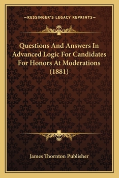 Paperback Questions And Answers In Advanced Logic For Candidates For Honors At Moderations (1881) Book