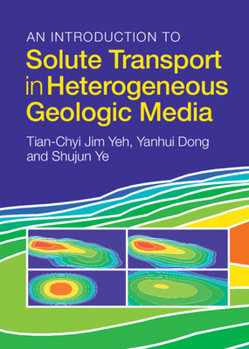 Hardcover An Introduction to Solute Transport in Heterogeneous Geologic Media Book