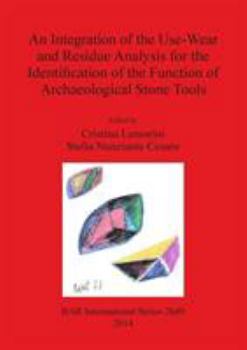 Paperback An Integration of the Use-Wear and Residue Analysis for the Identification of the Function of Archaeological Stone Tools Book