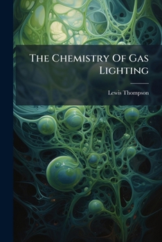 Paperback The Chemistry Of Gas Lighting Book