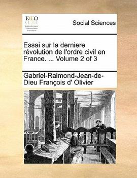 Paperback Essai Sur La Derniere R Volution de L'Ordre Civil En France.Essai Sur La Derniere R Volution de L'Ordre Civil En France. ... Volume 2 of 3 ... Volume [French] Book