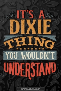 Paperback It's A Dixie Thing You Wouldn't Understand: Dixie Name Planner With Notebook Journal Calendar Personal Goals Password Manager & Much More, Perfect Gif Book
