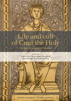Life and Cult of Cnut the Holy: The first royal saint of Denmark