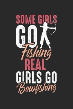 Some girls go fishing Real Girls go Bowfishing: Bogen Fischjagd Frau  Notizbuch liniert DIN A5 - 120 Seiten für Notizen, Zeichnungen, Formeln | Organizer Schreibheft Planer Tagebuch