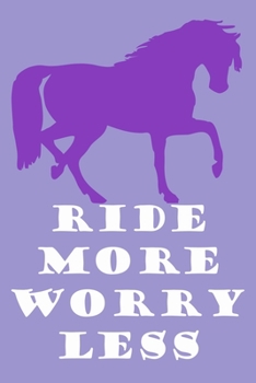 Ride More Worry Less: Blank Lined Notebook Journal: Gifts For Horse Lovers Riders 6x9 | 110 Blank  Pages | Plain White Paper | Soft Cover Book