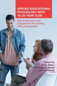 Paperback Applied Educational Psychology with 16-25 Year Olds: New Frameworks and Perspectives for Working with Young People Book