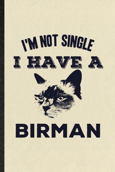 Paperback I'm Not Single I Have a Birman: Funny Pet Kitten Cat Lined Notebook/ Blank Journal For Birman Cat Owner, Inspirational Saying Unique Special Birthday Book