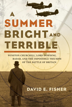 Hardcover A Summer Bright and Terrible: Winston Churchill, Lord Dowding, Radar, and the Impossible Triumph of the Battle of Britain Book