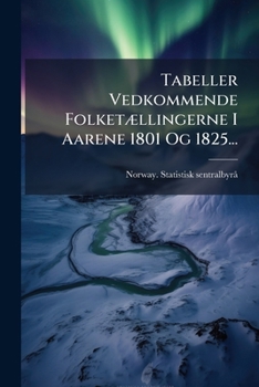 Paperback Tabeller Vedkommende Folketællingerne I Aarene 1801 Og 1825... [Norwegian] Book
