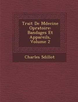 Paperback Trait de M Decine Op Ratoire: Bandages Et Appareils, Volume 2 [French] Book