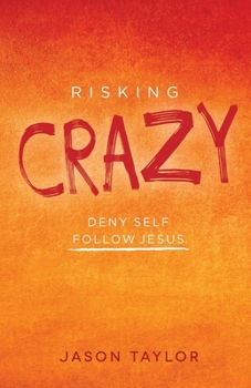 Paperback Risking Crazy: Deny Self Follow Jesus Book