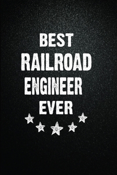 Best Railroad engineer Ever: 6x9 Inch- 100 Pages Blank Lined Journal Notebook Appreciation Gift. Paperback. Birthday or Christmas Gift For Railroad engineer.100 Pages Notebook For Writing Daily Routin