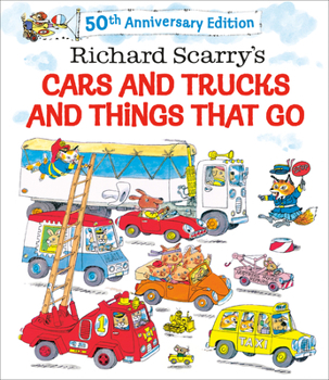 Hardcover Richard Scarry's Cars and Trucks and Things That Go: 50th Anniversary Edition Book