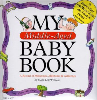 Hardcover My Middle-Aged Baby Book: A Record of Milestones, Millstones & Gallstones Book