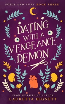 Dating With A Vengeance Demon: A Fun Fast-Paced Urban Fantasy: Foils and Fury Book Three - Book #3 of the Foils and Fury