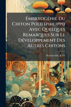 Paperback Embryogénie Du Chiton Polii (philippi) Avec Quelques Remarques Sur Le Développement Des Autres Chitons [French] Book