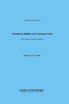 Constitution Building in the European Union - The Process of Treaty Reforms (EUROPEAN MONOGRAPHS Volume 29)