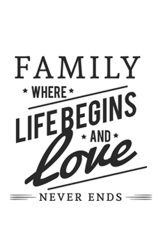 Paperback Family Where Life Begins And Love Never Ends: Special Family Notebook to write in - thanksgiving, gather, us forever Book