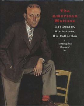 Hardcover The American Matisse: The Dealer, His Artists, His Collection Book