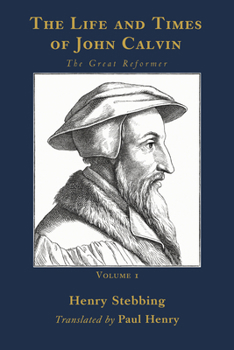 Hardcover The Life and Times of John Calvin, Volume 1: The Great Reformer Book