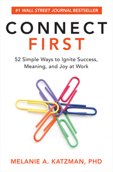 Hardcover Connect First: 52 Simple Ways to Ignite Success, Meaning, and Joy at Work Book